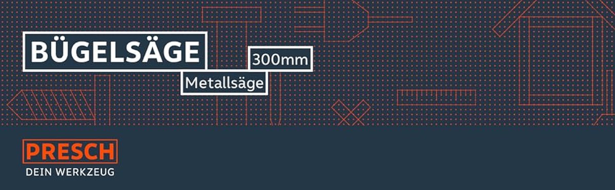 PRESCH Bügelsäge 300mm als hochwertiges Handsäge-Werkzeug für Metallbearbeitung